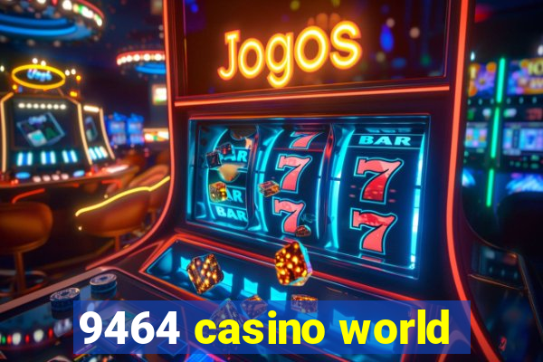 9464 casino world